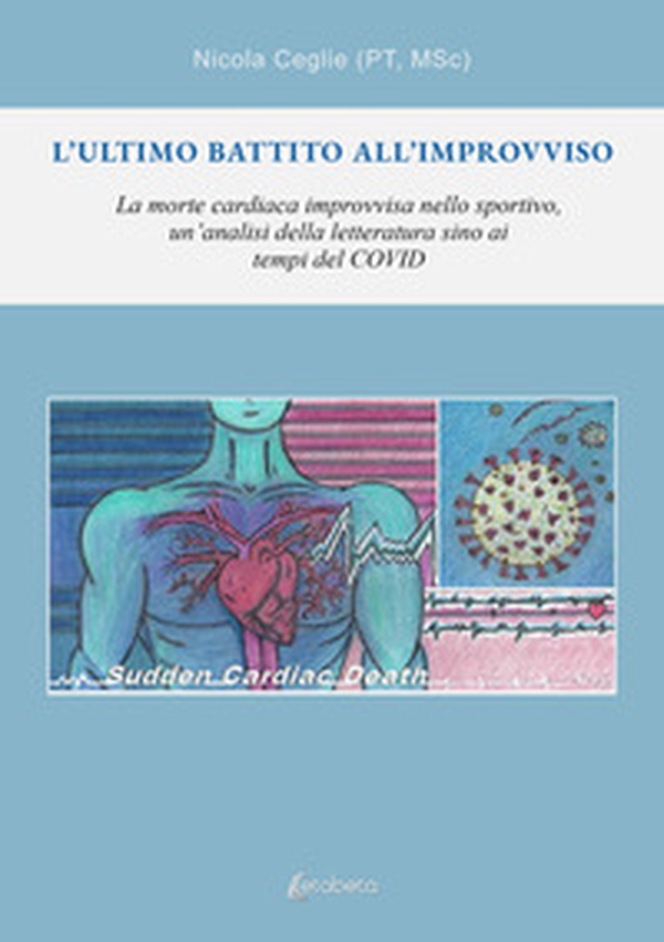 L''ultimo battito all'improvviso. La morte cardiaca improvvisa nello sportivo, un'analisi della letteratura sino ai tempi del covid - Librerie.coop L''ultimo battito all'improvviso. La morte cardiaca improvvisa nello sportivo, un'analisi della letteratura sino ai tempi del covid - Librerie.coop