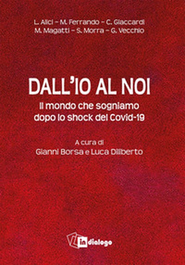 Dall'io al noi. Il mondo che sogniamo dopo lo shock del Covid-19 - Librerie.coop Dall'io al noi. Il mondo che sogniamo dopo lo shock del Covid-19 - Librerie.coop