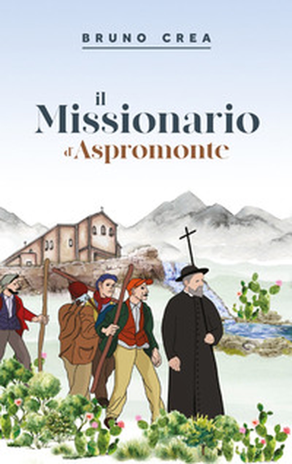 Il missionario d'Aspromonte - Librerie.coop Il missionario d'Aspromonte - Librerie.coop