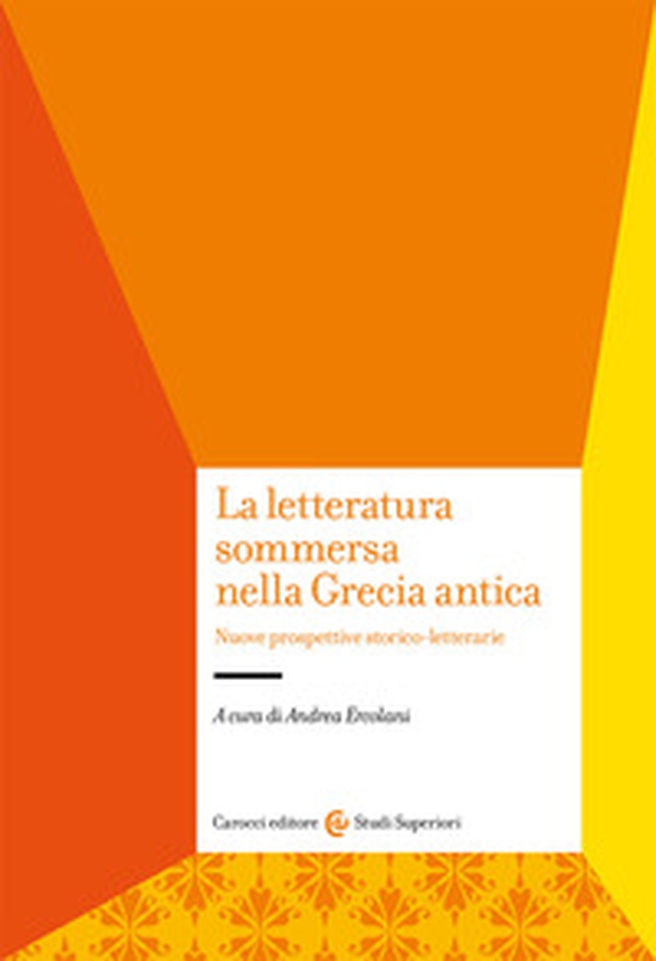 La letteratura sommersa nella Grecia antica. Nuove prospettive storico-letterarie - Librerie.coop La letteratura sommersa nella Grecia antica. Nuove prospettive storico-letterarie - Librerie.coop