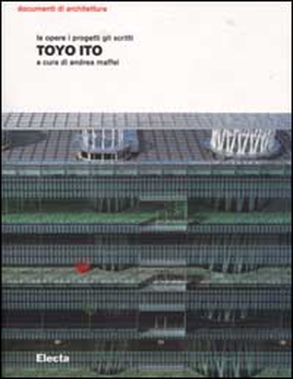 Toyo Ito. Le opere i progetti gli scritti - Librerie.coop Toyo Ito. Le opere i progetti gli scritti - Librerie.coop