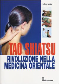 Tao shiatsu. Rivoluzione nella medicina orientale - Librerie.coop