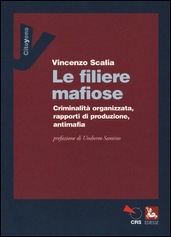 Le filiere mafiose. Criminalità organizzata, rapporti di produzione, antimafia - Librerie.coop Le filiere mafiose. Criminalità organizzata, rapporti di produzione, antimafia - Librerie.coop