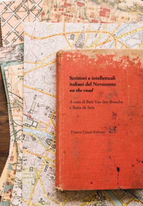 Scrittori e intellettuali italiani del Novecento on the road - Librerie.coop Scrittori e intellettuali italiani del Novecento on the road - Librerie.coop