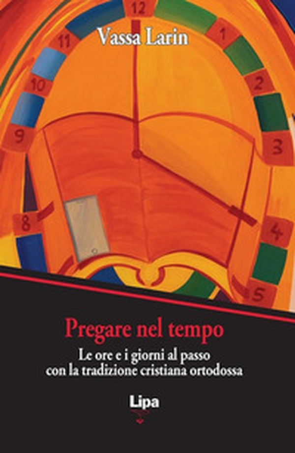 Pregare nel tempo. Le ore e i giorni al passo con la preghiera cristiana ortodossa - Librerie.coop Pregare nel tempo. Le ore e i giorni al passo con la preghiera cristiana ortodossa - Librerie.coop
