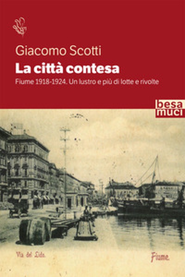 La città contesa. Fiume 1918-1924. Un lustro e più di lotte e rivolte - Librerie.coop La città contesa. Fiume 1918-1924. Un lustro e più di lotte e rivolte - Librerie.coop
