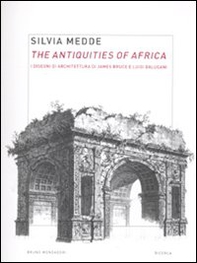 The antiquities of Africa. I disegni di architettura di James Bruce e Luigi Balugani - Librerie.coop