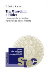 Tra Mussolini e Hitler. Le opzioni dei sudtirolesi nella politica estera fascista - Librerie.coop