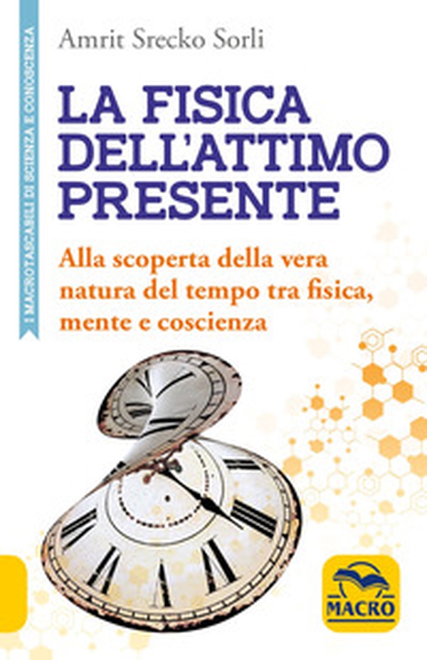 La fisica dell'attimo presente. Alla scoperta della vera natura del tempo tra fisica, mente e coscienza - Librerie.coop La fisica dell'attimo presente. Alla scoperta della vera natura del tempo tra fisica, mente e coscienza - Librerie.coop