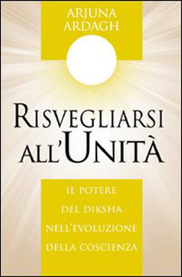 Risvegliarsi all'unità. Il potere del Diksha nell'evoluzione della coscienza - Librerie.coop Risvegliarsi all'unità. Il potere del Diksha nell'evoluzione della coscienza - Librerie.coop