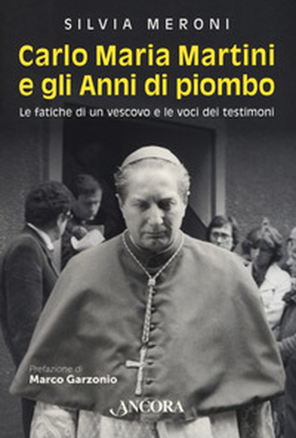 Carlo Maria Martini e gli anni di piombo. Le fatiche di un vescovo e le voci dei testimoni - Librerie.coop Carlo Maria Martini e gli anni di piombo. Le fatiche di un vescovo e le voci dei testimoni - Librerie.coop