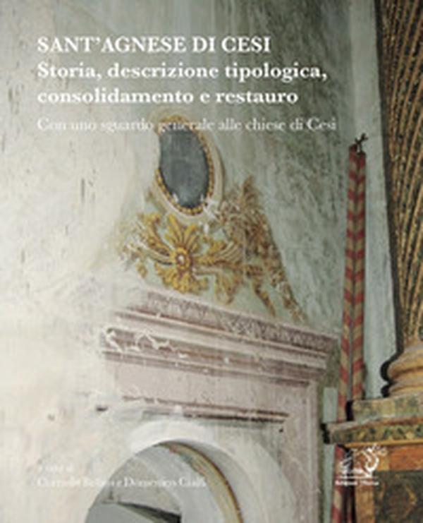 Sant'Agnese di Cesi. Storia, descrizione tipologica, consolidamento e restauro con uno sguardo generale alle chiese di Cesi - Librerie.coop Sant'Agnese di Cesi. Storia, descrizione tipologica, consolidamento e restauro con uno sguardo generale alle chiese di Cesi - Librerie.coop