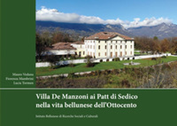 Villa De Manzoni ai Patt di Sedico nella vita bellunese dell'Ottocento - Librerie.coop Villa De Manzoni ai Patt di Sedico nella vita bellunese dell'Ottocento - Librerie.coop