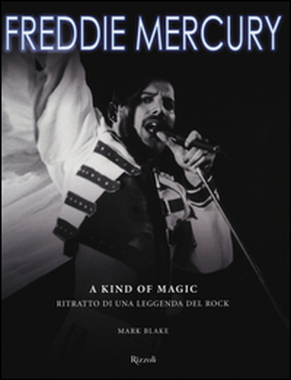 Freddie Mercury. A kind of magic. Ritratto di una leggenda del rock - Librerie.coop Freddie Mercury. A kind of magic. Ritratto di una leggenda del rock - Librerie.coop