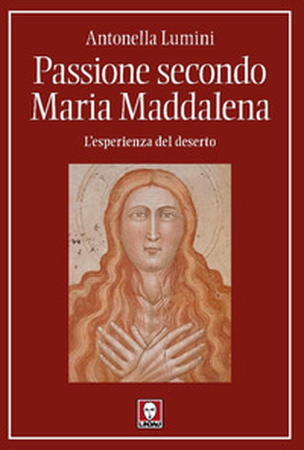 Passione secondo Maria Maddalena. L'esperienza del deserto - Librerie.coop Passione secondo Maria Maddalena. L'esperienza del deserto - Librerie.coop