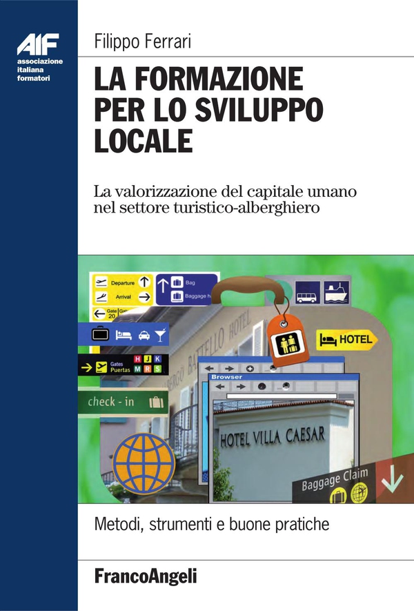 La formazione per lo sviluppo locale. La valorizzazione del capitale umano nel settore turistico-alberghiero - Librerie.coop La formazione per lo sviluppo locale. La valorizzazione del capitale umano nel settore turistico-alberghiero - Librerie.coop