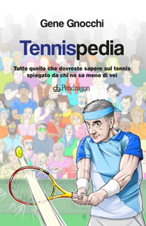 Tennispedia. Tutto quello che dovreste sapere sul tennis spiegato da chi ne sa meno di voi - Librerie.coop Tennispedia. Tutto quello che dovreste sapere sul tennis spiegato da chi ne sa meno di voi - Librerie.coop