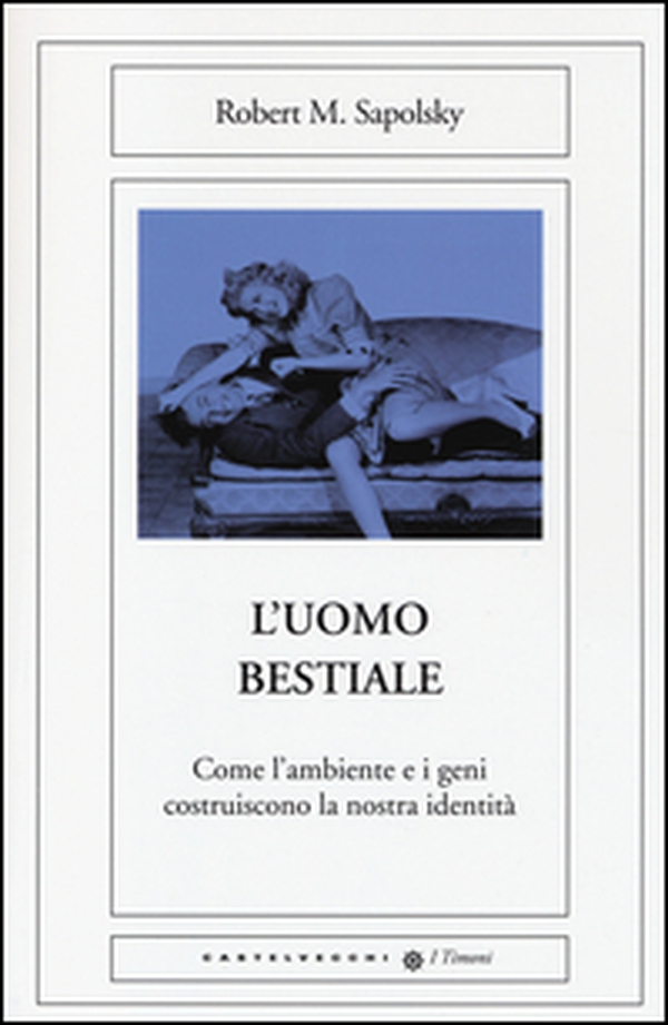 L'uomo bestiale. Come l'ambiente e i geni costruiscono la nostra identità - Librerie.coop L'uomo bestiale. Come l'ambiente e i geni costruiscono la nostra identità - Librerie.coop