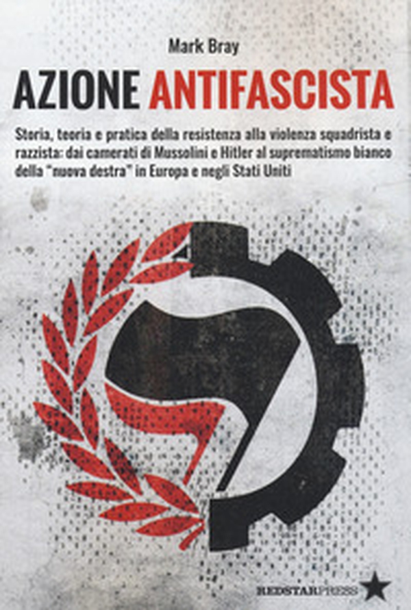 Azione Antifascista. Storia, teoria e pratica della resistenza alla violenza squadristica e razzista: dai camerati di Mussolini e Hitler al suprematismo bianco della "nuova destra" in Europa e negli Stati Uniti - Librerie.coop Azione Antifascista. Storia, teoria e pratica della resistenza alla violenza squadristica e razzista: dai camerati di Mussolini e Hitler al suprematismo bianco della "nuova destra" in Europa e negli Stati Uniti - Librerie.coop
