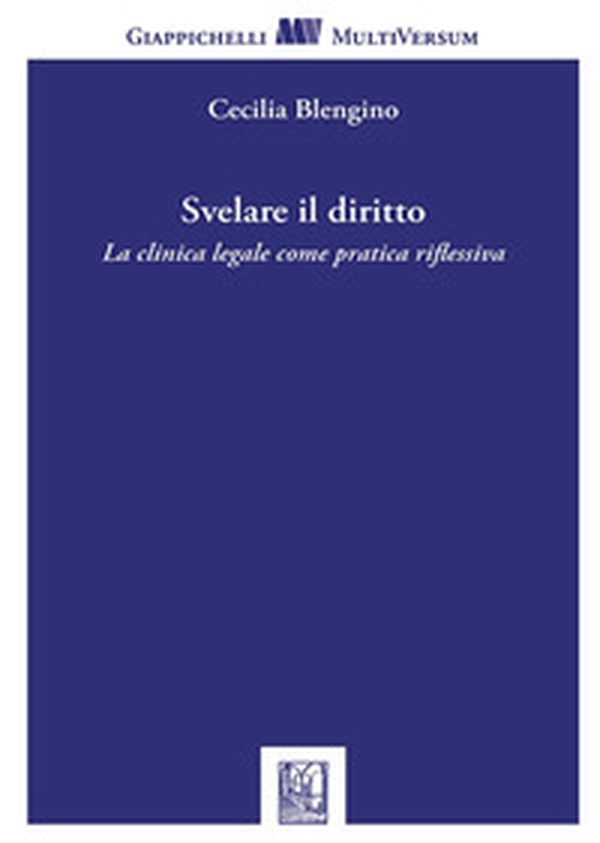Svelare il diritto. La clinica legale come pratica riflessiva - Librerie.coop Svelare il diritto. La clinica legale come pratica riflessiva - Librerie.coop