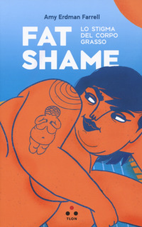 Fat shame. Lo stigma del corpo grasso - Librerie.coop Fat shame. Lo stigma del corpo grasso - Librerie.coop