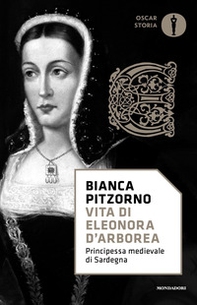 Vita di Eleonora d'Arborea. Principessa medievale di Sardegna - Librerie.coop
