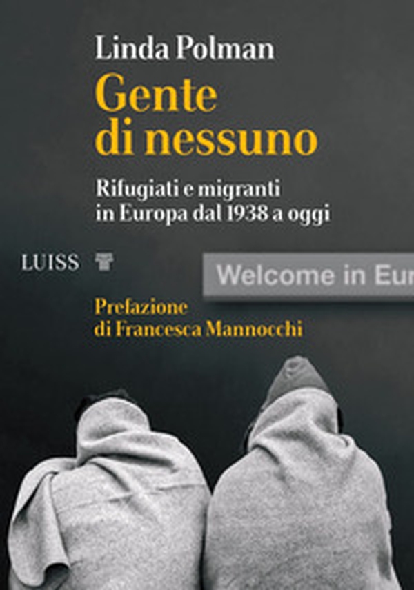 Gente di nessuno. Rifugiati e migranti in Europa dal 1938 a oggi - Librerie.coop Gente di nessuno. Rifugiati e migranti in Europa dal 1938 a oggi - Librerie.coop