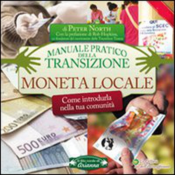 Moneta locale. Come introdurla nella tua comunità. Manuale pratico della transizione - Librerie.coop Moneta locale. Come introdurla nella tua comunità. Manuale pratico della transizione - Librerie.coop