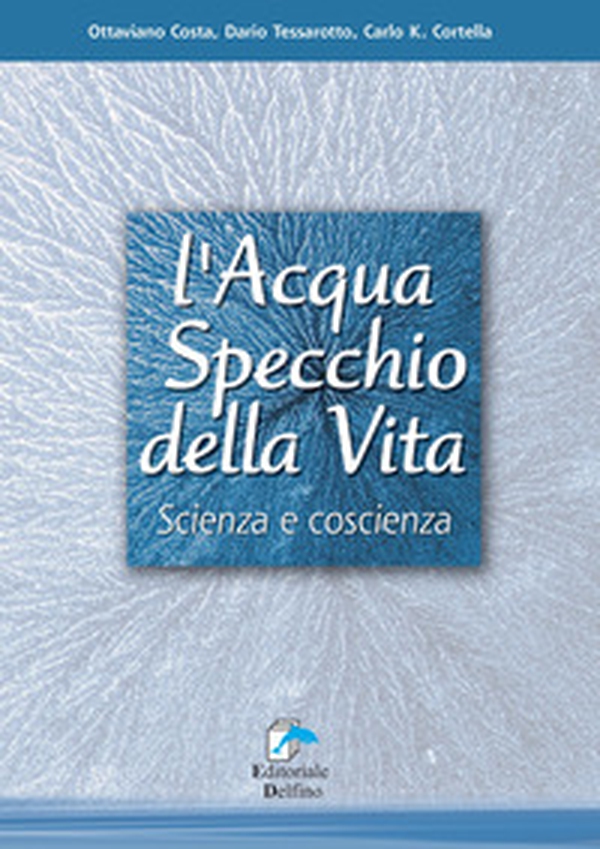 L'acqua specchio della vita. Scienza e coscienza - Librerie.coop L'acqua specchio della vita. Scienza e coscienza - Librerie.coop