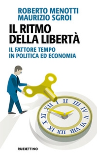 Il ritmo della libertà. Il fattore tempo in politica ed economia - Librerie.coop