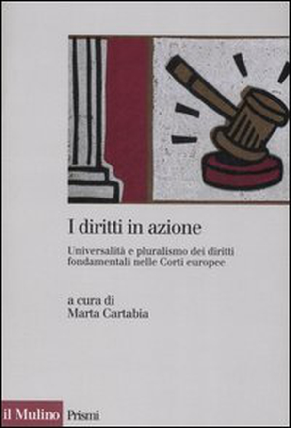 I diritti in azione. Universalità e pluralismo dei diritti fondamentali nelle Corti europee - Librerie.coop I diritti in azione. Universalità e pluralismo dei diritti fondamentali nelle Corti europee - Librerie.coop