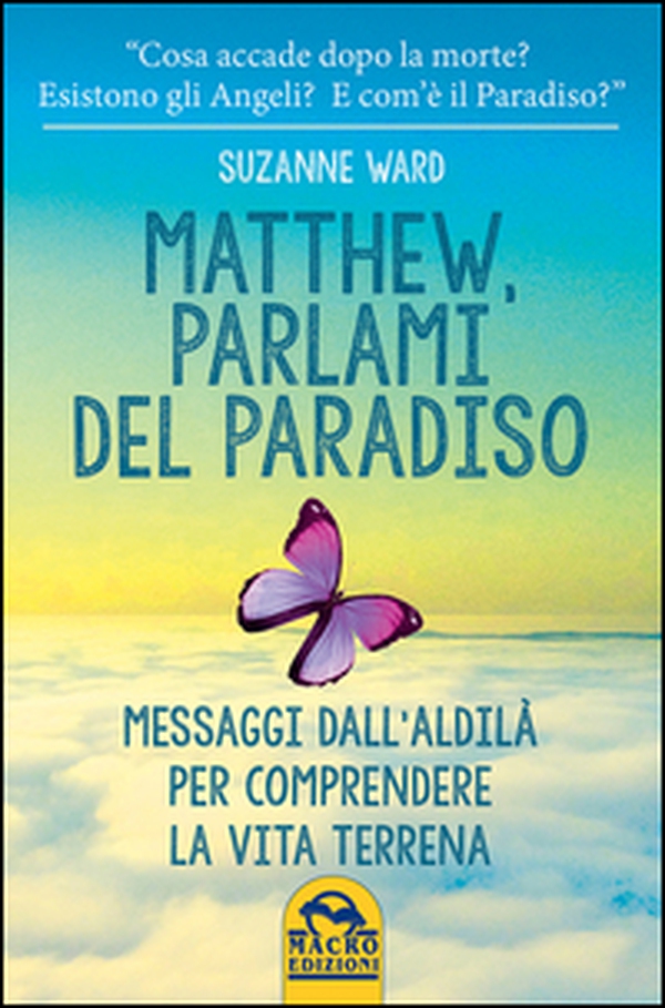 Matthew, parlami del paradiso. Messaggi dall'aldilà per comprendere la vita terrena - Librerie.coop Matthew, parlami del paradiso. Messaggi dall'aldilà per comprendere la vita terrena - Librerie.coop
