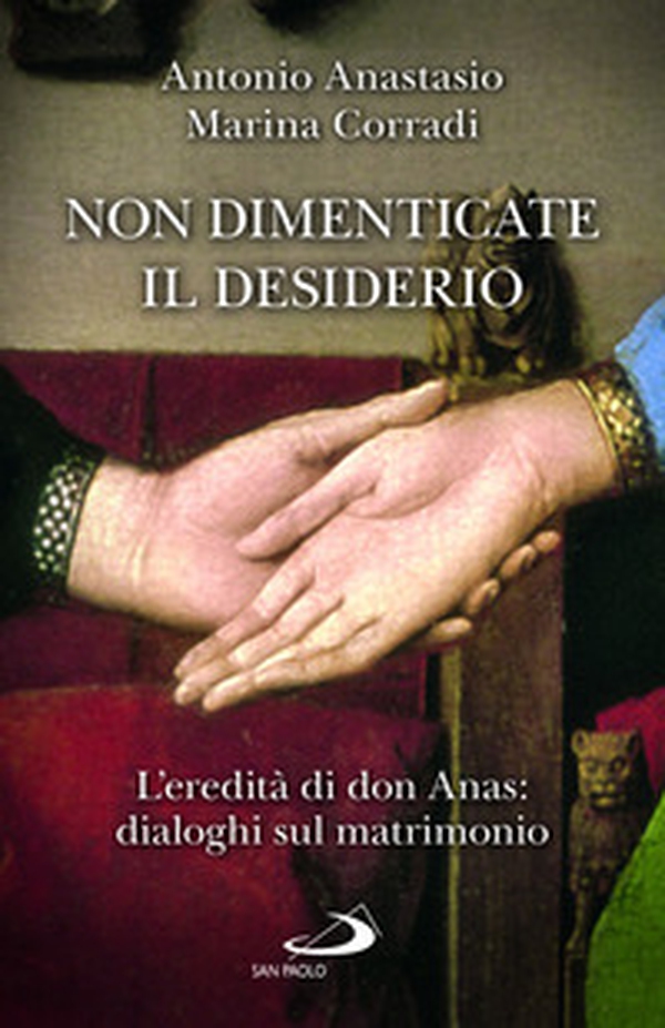 Non dimenticate il desiderio. L'eredità di don Anas: dialoghi sul matrimonio - Librerie.coop Non dimenticate il desiderio. L'eredità di don Anas: dialoghi sul matrimonio - Librerie.coop
