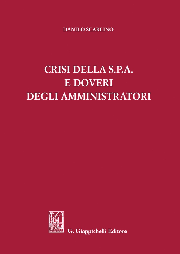 Crisi della s.p.a. e doveri degli amministratori - Librerie.coop Crisi della s.p.a. e doveri degli amministratori - Librerie.coop