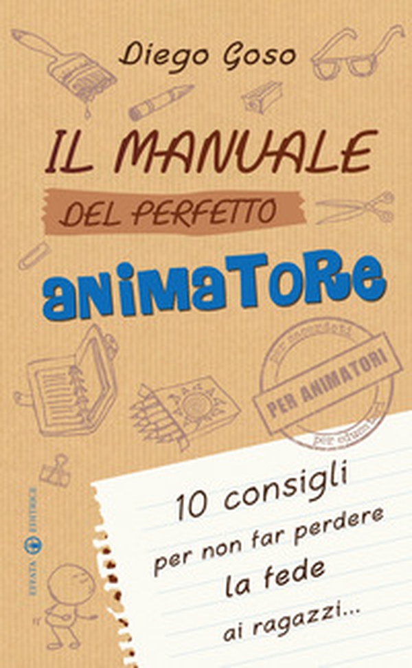 Il manuale del perfetto animatore. 10 consigli per non far perdere la fede ai ragazzi - Librerie.coop Il manuale del perfetto animatore. 10 consigli per non far perdere la fede ai ragazzi - Librerie.coop