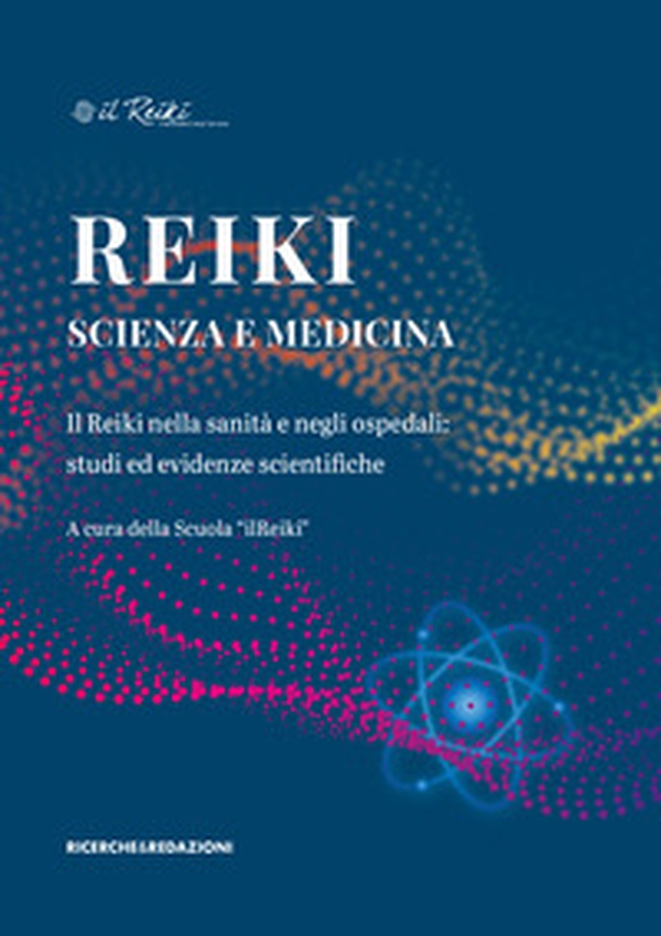 Reiki, scienza e medicina. Il Reiki nella sanità e negli ospedali: studi ed evidenze scientifiche - Librerie.coop Reiki, scienza e medicina. Il Reiki nella sanità e negli ospedali: studi ed evidenze scientifiche - Librerie.coop