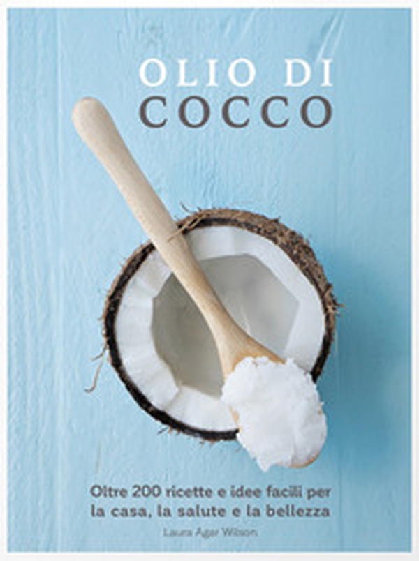 Olio di cocco. Oltre 200 ricette e idee facili per la casa, la salute e la bellezza - Librerie.coop Olio di cocco. Oltre 200 ricette e idee facili per la casa, la salute e la bellezza - Librerie.coop