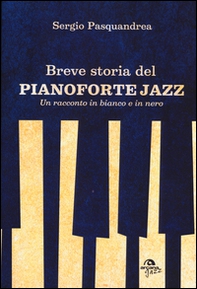 Breve storia del pianoforte jazz. Un racconto in bianco e nero - Librerie.coop