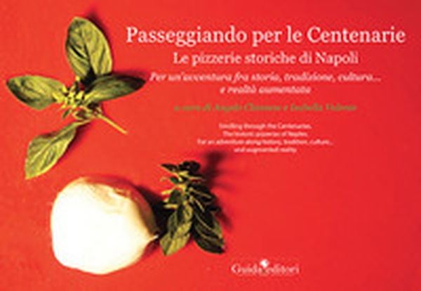 Passeggiando per le Centenarie. Le pizzerie storiche di Napoli. Per un'avventura fra storia, tradizione, cultura... e realtà aumentata - Librerie.coop Passeggiando per le Centenarie. Le pizzerie storiche di Napoli. Per un'avventura fra storia, tradizione, cultura... e realtà aumentata - Librerie.coop