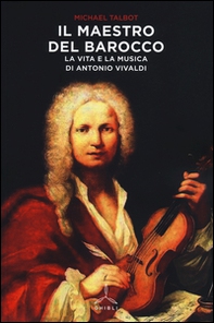 Il maestro del barocco. La vita e la musica di Antonio Vivaldi - Librerie.coop