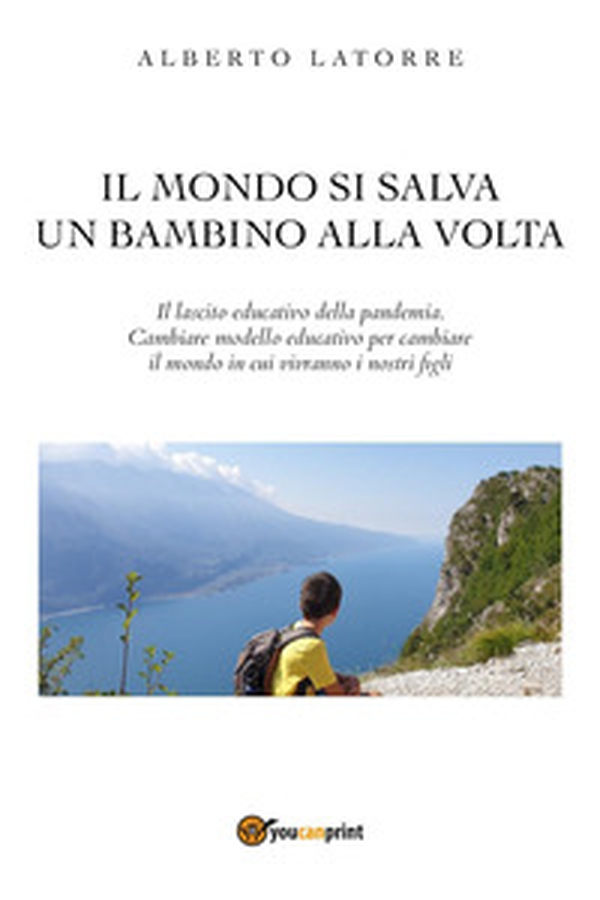 Il mondo si salva un bambino alla volta - Librerie.coop Il mondo si salva un bambino alla volta - Librerie.coop