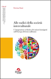 Alle radici della società interculturale. L'integrazione scolastica dei minori immigrati nell'Europa del terzo millennio - Librerie.coop