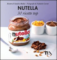Nutella: 30 ricette top - Librerie.coop
