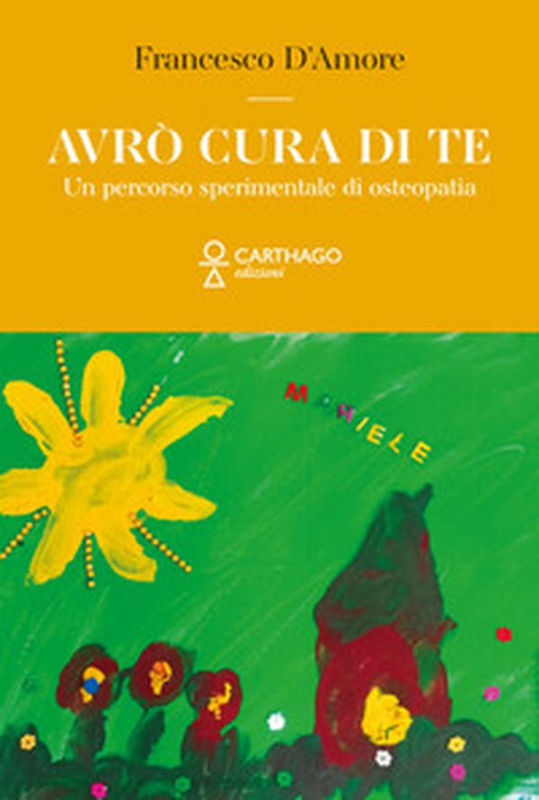 Avrò cura di te. Un percorso sperimentale di osteopatia - Librerie.coop Avrò cura di te. Un percorso sperimentale di osteopatia - Librerie.coop