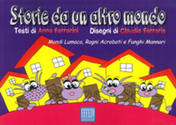 Storie da un altro mondo. Mondi lumaca, ragni acrobati e funghi mannari - Librerie.coop Storie da un altro mondo. Mondi lumaca, ragni acrobati e funghi mannari - Librerie.coop