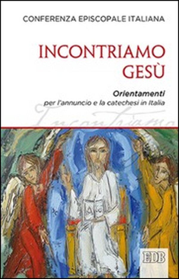Incontriamo Gesù. Orientamenti per l'annuncio e la catechesi in Italia - Librerie.coop Incontriamo Gesù. Orientamenti per l'annuncio e la catechesi in Italia - Librerie.coop