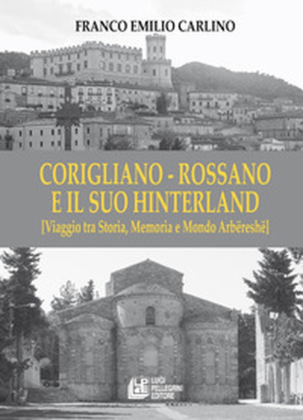 Corigliano - Rossano e il suo hinterland. (Viaggio tra storia, memoria e mondo Arbëreshë) - Librerie.coop Corigliano - Rossano e il suo hinterland. (Viaggio tra storia, memoria e mondo Arbëreshë) - Librerie.coop