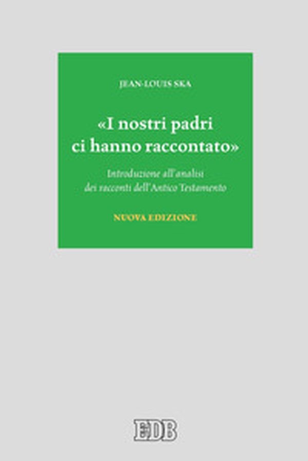 «I nostri padri ci hanno raccontato». Introduzione all'analisi dei racconti dell'Antico Testamento - Librerie.coop «I nostri padri ci hanno raccontato». Introduzione all'analisi dei racconti dell'Antico Testamento - Librerie.coop