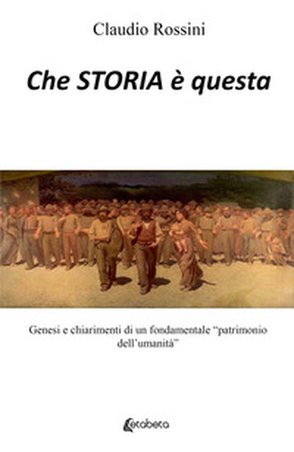 Che storia è questa. Genesi e chiarimenti di un fondamentale «patrimonio dell'umanità» - Librerie.coop Che storia è questa. Genesi e chiarimenti di un fondamentale «patrimonio dell'umanità» - Librerie.coop