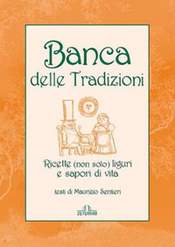 Banca delle tradizioni. Ricette (non solo) liguri e sapori di vita - Librerie.coop Banca delle tradizioni. Ricette (non solo) liguri e sapori di vita - Librerie.coop